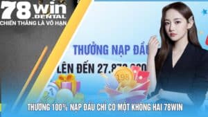 Thưởng 100% Nạp Đầu Chỉ Có Một Không Hai 78Win 5 3 16