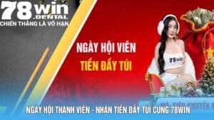 Ngày Hội Thành Viên - Nhận Tiền Đầy Túi Cùng 78win 1 3 20