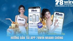 Tải App 78Win Nhanh Chóng Và Tham Gia Các Trò Chơi Thú Vị 4 4 1