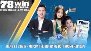 Đăng Ký 78WIN - Mở Cửa Thế Giới Game Đổi Thưởng Hấp Dẫn 1 4 13