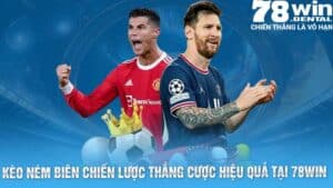 Kèo Ném Biên- Chiến Lược Thắng Cược Hiệu Quả Tại 78WIN 8 4 3