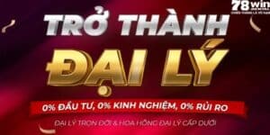 Đại Lý 78Win - Hướng Dẫn Trở Thành Đại Lý Cực Nhanh 11 Dai ly 78Win uu dai
