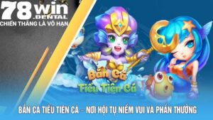 Bắn Cá Tiểu Tiên Cá – Nơi Hội Tụ Niềm Vui Và Phần Thưởng 4 ban ca tieu tien ca