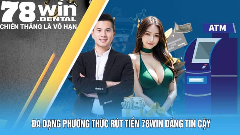 Rút Tiền 78WIN - Thưởng Về Nhanh, Ẵm Tiền Thắng Trọn Vẹn  6 Đa dạng phương thức rút tiền 78WIN đáng tin cậy