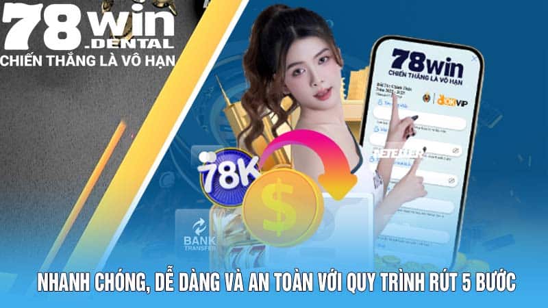 Rút Tiền 78WIN - Thưởng Về Nhanh, Ẵm Tiền Thắng Trọn Vẹn  4 Nhanh chóng, dễ dàng và an toàn với quy trình rút 5 bước