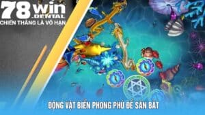 Bắn Cá Long Thần 78win Mang Đến Hành Trình Đi Săn Thú Vị 5 sinh vat bien phong phu