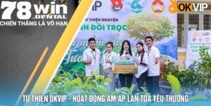 Từ Thiện OKVIP - Hoạt Động Ấm Áp Lan Tỏa Yêu Thương 6 4
