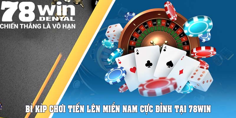 Tiến Lên Miền Nam 78Win – Game Bài Vô Cùng Đẳng Cấp  6 Bí kíp chơi Tiến Lên Miền Nam cực đỉnh tại 78Win